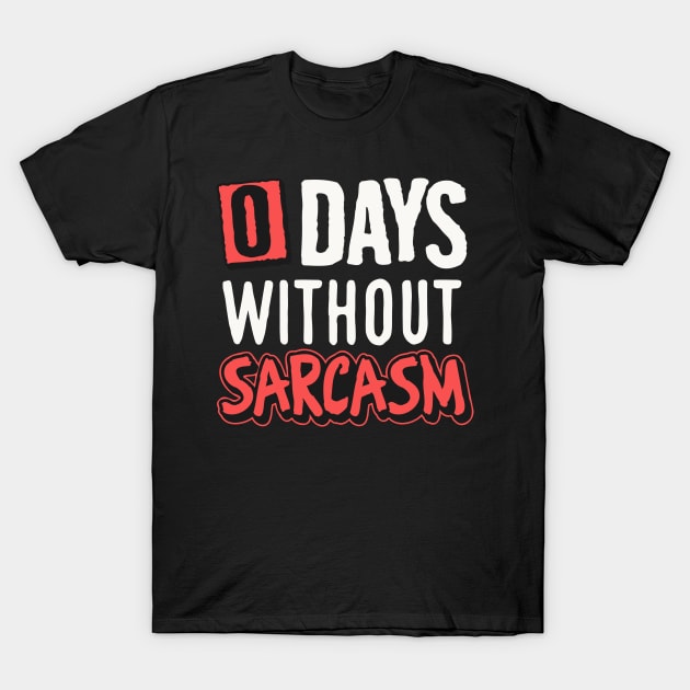 0 days without sarcasm T-Shirt by NUNEZ CREATIONS